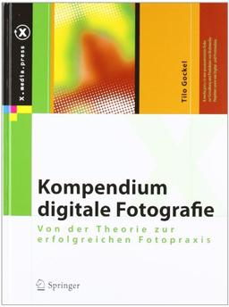 Kompendium digitale Fotografie: Von der Theorie zur erfolgreichen Fotopraxis (X.media.press)