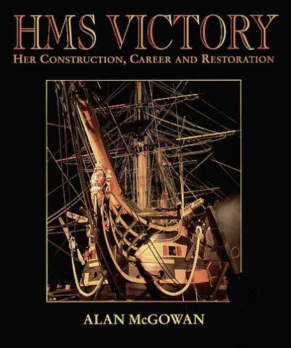 HMS Victory: Her Construction, Career and Restoration