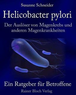 Helicobacter pylori - Der Auslöser von Magenkrebs und anderen Magenkrankheiten