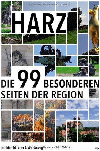 Harz: Die 99 besonderen Seiten der Region