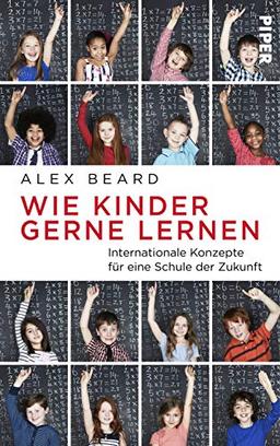 Wie Kinder gerne lernen: Internationale Konzepte für eine Schule der Zukunft