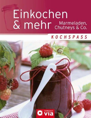 Einkochen & mehr: Marmeladen, Chutneys & Co