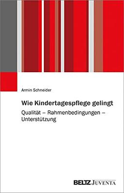 Wie Kindertagespflege gelingt: Qualität – Rahmenbedingungen – Unterstützung