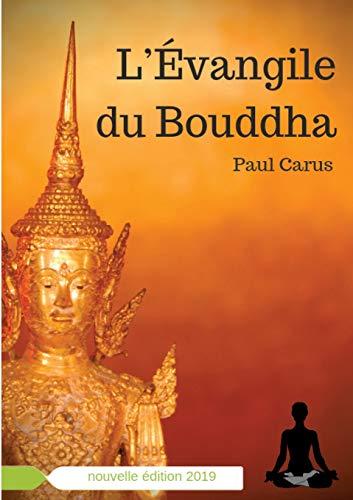 L'Evangile du Bouddha : La vie de Bouddha racontée à la lumière de son rôle religieux et philosophique