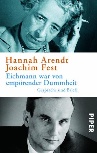 Eichmann war von empörender Dummheit: Gespräche und Briefe