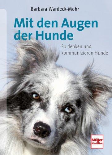 Mit den Augen der Hunde: So denken und kommunizieren Hunde