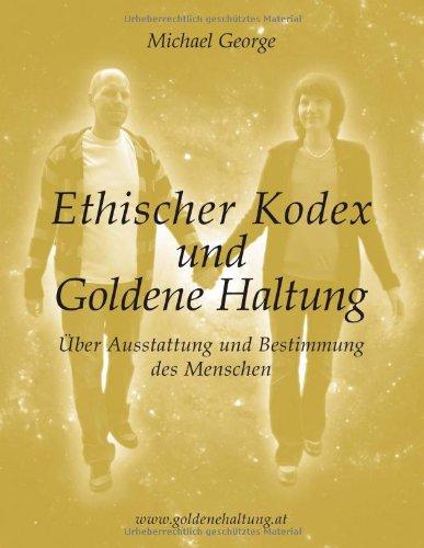 Ethischer Kodex und Goldene Haltung: Über Ausstattung und Bestimmung des Menschen