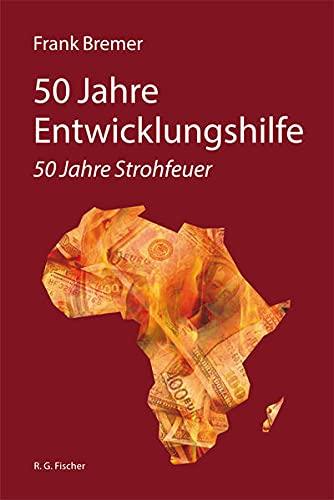 50 Jahre Entwicklungshilfe: 50 Jahre Strohfeuer