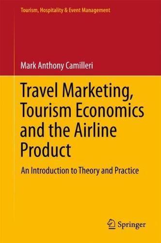 Travel Marketing, Tourism Economics and the Airline Product: An Introduction to Theory and Practice (Tourism, Hospitality & Event Management)