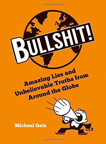 Bullshit!: Amazing Lies and Unbelievable Truths from Around the Globe