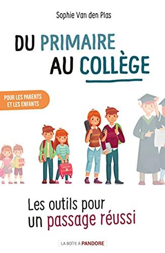 Du primaire au collège : les outils pour un passage réussi : pour les parents et les enfants