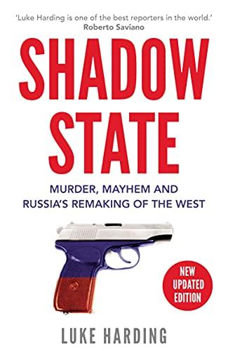 Shadow State: Murder, Mayhem and Russia's Remaking of the West