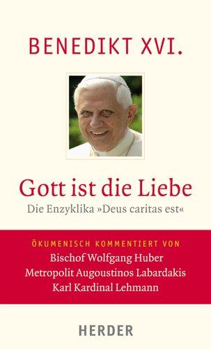 Gott ist die Liebe: Die Enzyklika "Deus caritas est". Vollständige Ausgabe.  Ökumenisch kommentiert von Bischof Wolfgang Huber, Metropolit Augoustinos Labardakis, Karl Kardinal Lehmann