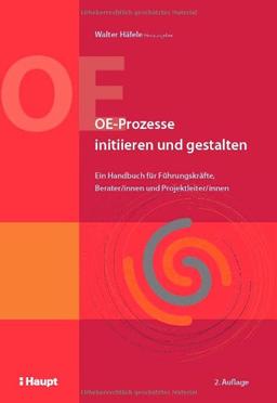 OE-Prozesse initiieren und gestalten: Ein Handbuch für Führungskräfte, Berater/innen und Projektleiter/innen