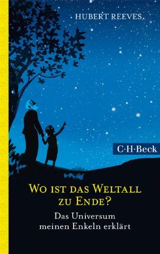 Wo ist das Weltall zu Ende?: Das Universum meinen Enkeln erklärt