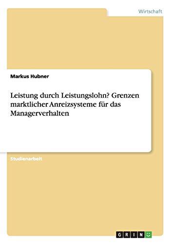 Leistung durch Leistungslohn? Grenzen marktlicher Anreizsysteme für das Managerverhalten