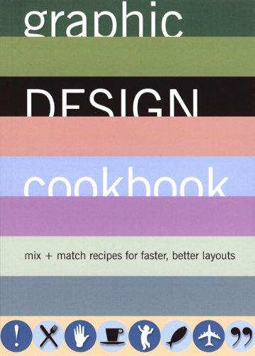 Graphic Design Cookbook: Mix & Match Recipes for Faster, Better Layouts: Mix and Match Recipes for Better, Faster Layouts