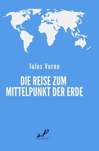 Die Reise zum Mittelpunkt der Erde: Klassiker der Weltliteratur