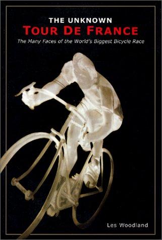 Unknown Tour De France: The Curious Story of the World's Biggest Bicycle Race (Cycling Resources Book)