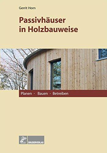 Passivhäuser in Holzbauweise: Planen, Bauen, Betreiben