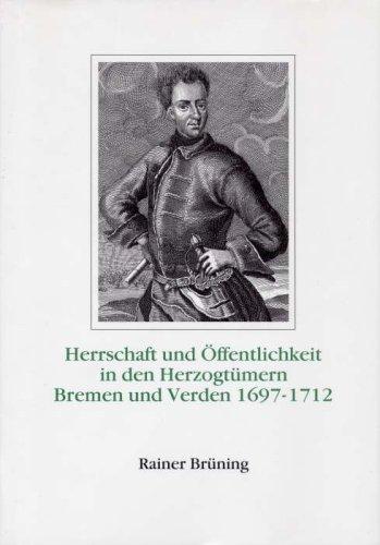 Herrschaft und Öffentlichkeit in den Herzogtümern Bremen und Verden 1697 - 1912