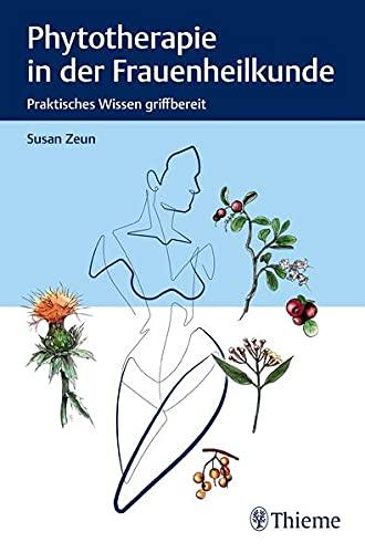 Phytotherapie in der Frauenheilkunde: Praktisches Wissen griffbereit