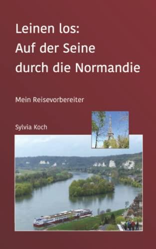 Leinen los: Auf der Seine durch die Normandie: Mein Reisevorbereiter