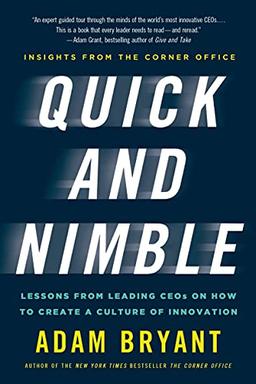 QUICK AND NIMBLE: Lessons from Leading Ceos on How to Create a Culture of Innovation - Insights from the Corner Office