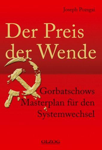 Der Preis der Wende. Gorbatschows Masterplan für den Systemwechsel