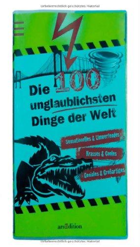 Die 100 unglaublichsten Dinge der Welt (100 Dinge)