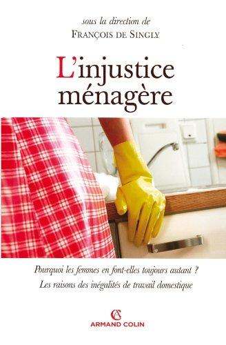 L'injustice ménagère : pourquoi les femmes en font-elles toujours autant ? : les raisons des inégalités de travail domestique