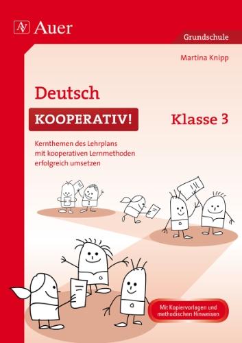 Deutsch kooperativ Klasse 3: Kernthemen des Lehrplans mit kooperativen Lernmethoden erfolgreich umsetzen