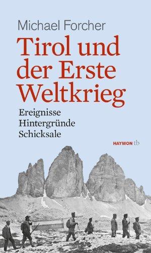 Tirol und der Erste Weltkrieg: Ereignisse, Hintergründe, Schicksale