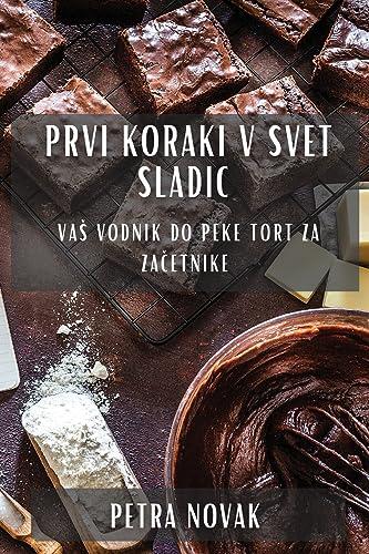 Prvi koraki v svet sladic: Va¿ vodnik do peke tort za za¿etnike