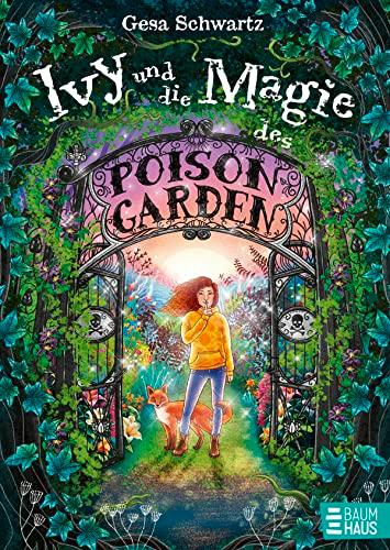 Ivy und die Magie des Poison Garden: Ein fantastisches Abenteuer in einem geheimen Garten voller Wunder und magischer Pflanzen