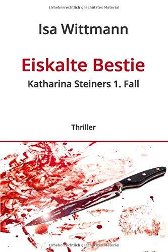 Eiskalte Bestie: Katharina Steiners 1. Fall (Band, Band 1)