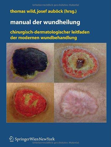 Manual der Wundheilung: Chirurgisch-dermatologischer Leitfaden der modernen Wundbehandlung