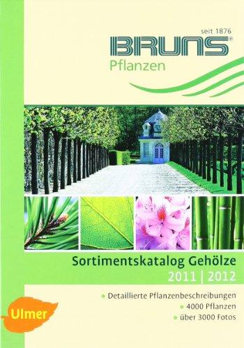 BRUNS Sortimentskatalog Gehölze 2011/2012: Herausgegeben von der Baumschule Bruns