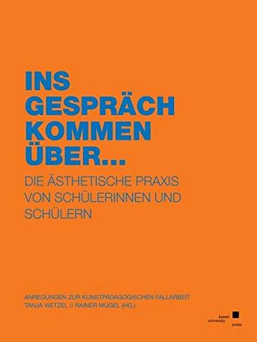 Ins Gespräch kommen über …: Die ästhetische Praxis von Schülerinnen und Schülern