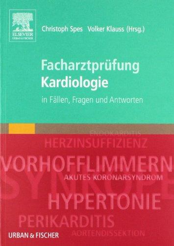 Facharztprüfung Kardiologie: in Fällen, Fragen und Antworten