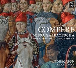 Compère: Missa Galeazescha - Music for the Duke of Milan