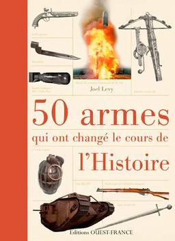 50 armes qui ont changé le cours de l'histoire