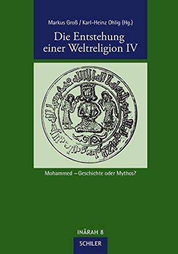 Die Entstehung einer Weltreligion IV: Mohammed - Geschichte oder Mythos? (INÂRAH)