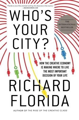 Who's Your City?: How the Creative Economy Is Making Where to Live the Most Important Decision of Your Life