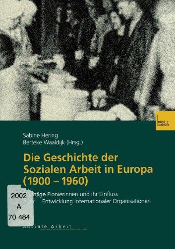 Die Geschichte der Sozialen Arbeit in Europa (1900-1960): Wichtige Pionierinnen und ihr Einfluss auf die Entwicklung internationaler Organisationen