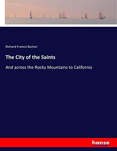 The City of the Saints: And across the Rocky Mountains to California