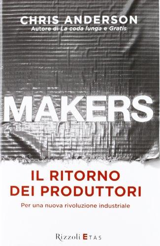 Makers. Il ritorno dei produttori. Per una nuova rivoluzione industriale