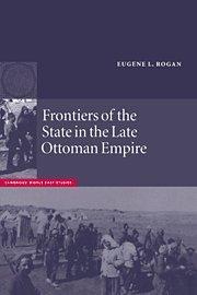 Frontiers of the State in the Late Ottoman Empire: Transjordan, 1850–1921 (Cambridge Middle East Studies, Band 12)