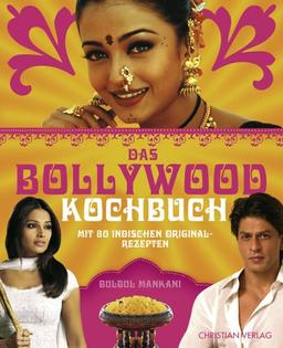 Das Bollywood-Kochbuch: Mit 80 indischen Originalrezepten