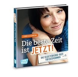 Die beste Zeit ist jetzt! Das Selbstfürsorgebuch für ErzieherInnen